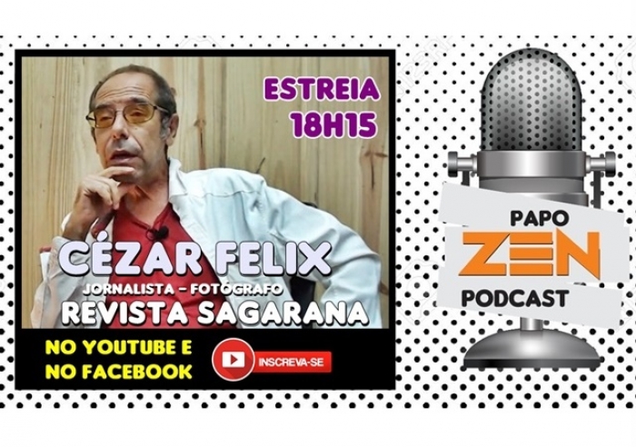 JORNALISTA CÉZAR FELIX - REVISTA SAGARANA - NO EPISÓDIO #005 DO ‘PAPO ZEN’