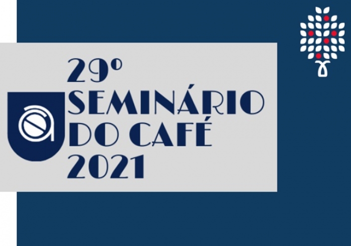 29ª EDIÇÃO DO SEMINÁRIO DO CAFÉ 2021 ACONTECE DIAS 26, 27 e 28 DESTE MÊS