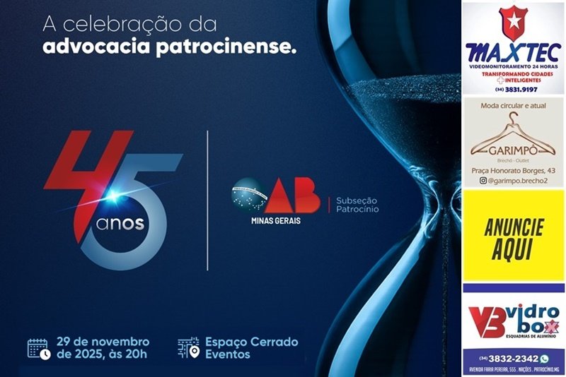 OAB PATROCÍNIO CELEBRA 45 ANOS COM EVENTO HISTÓRICO NESTE SÁBADO, 29