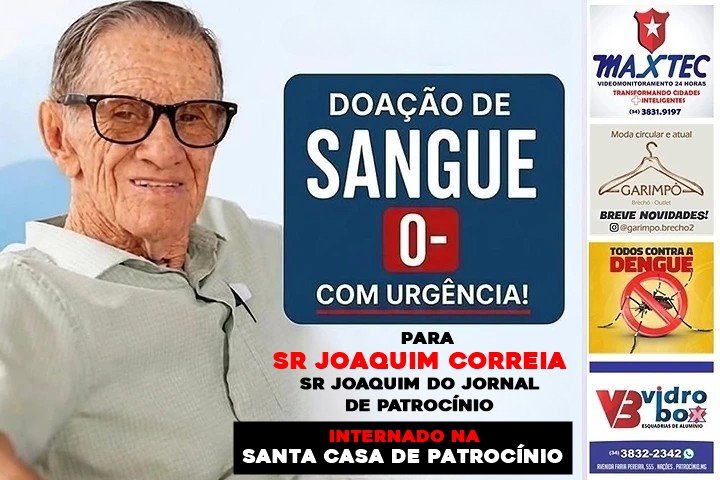PATROCÍNIO SE MOBILIZA EM PEDIDO URGENTE POR DOAÇÃO DE SANGUE PARA SR JOAQUIM CORREIA